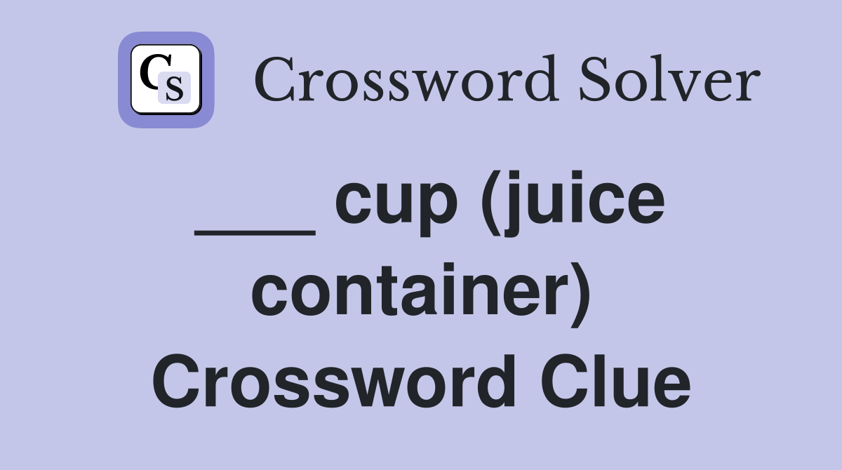 ___ cup (juice container) Crossword Clue