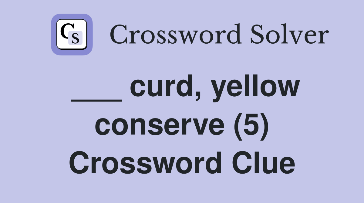 ___ curd, yellow conserve (5) Crossword Clue