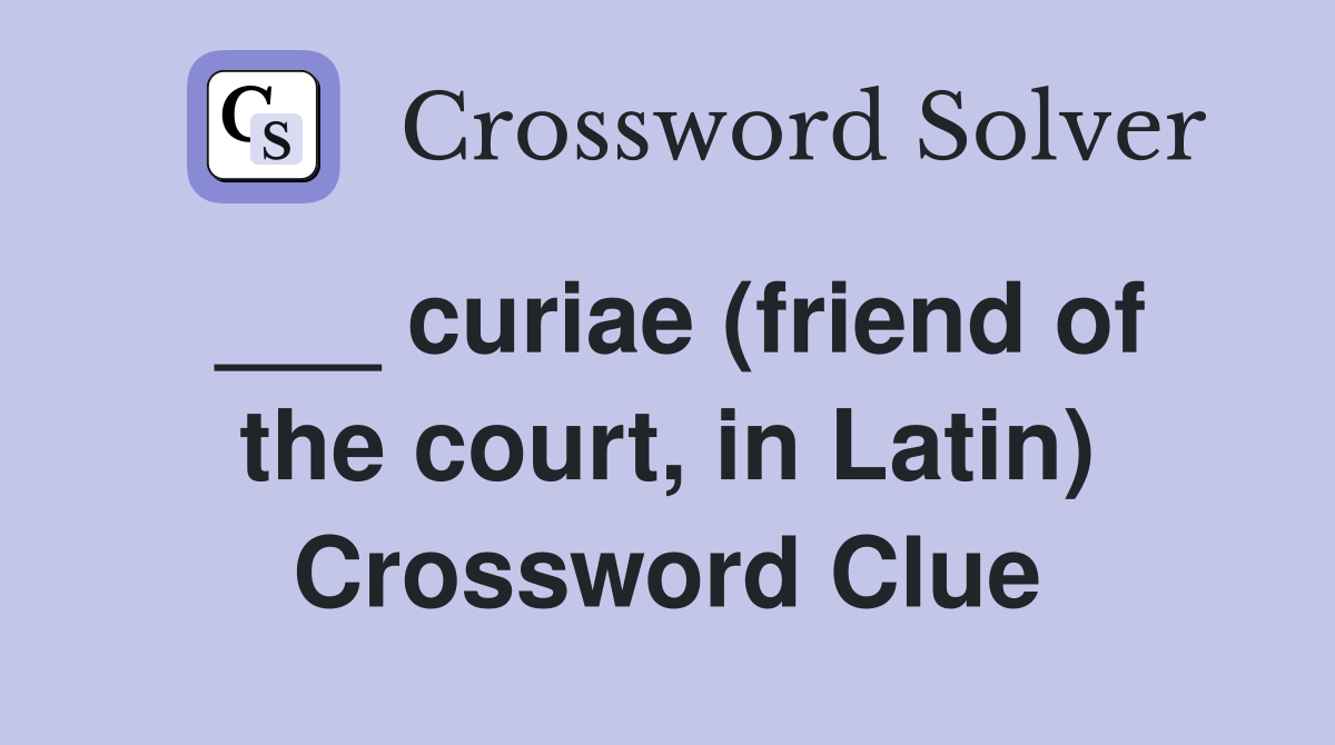 ___ curiae (friend of the court, in Latin) Crossword Clue
