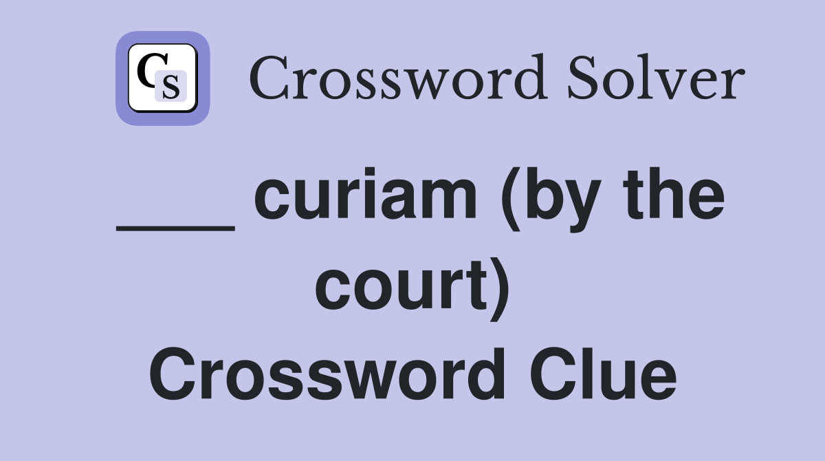 ___ curiam (by the court) Crossword Clue