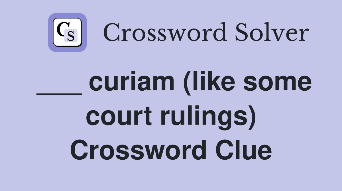 ___ curiam (like some court rulings) Crossword Clue