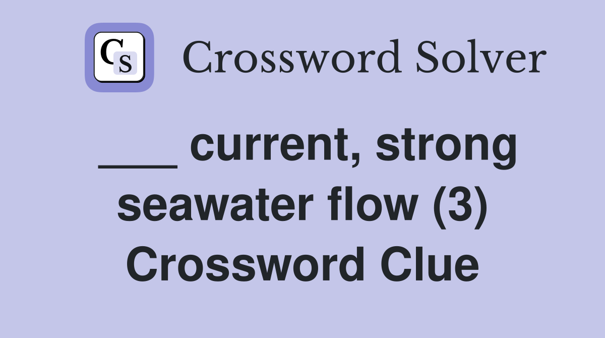 ___ current, strong seawater flow (3) Crossword Clue