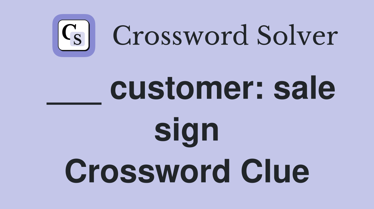 ___ customer: sale sign Crossword Clue