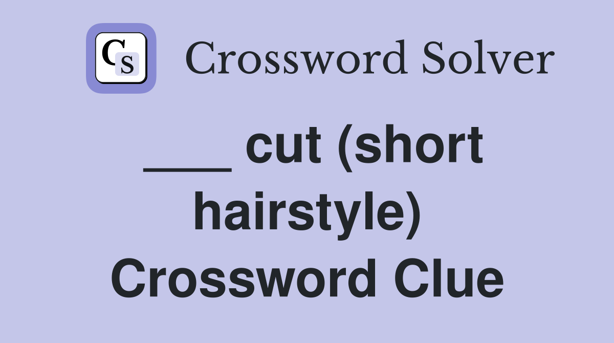 ___ cut (short hairstyle) Crossword Clue
