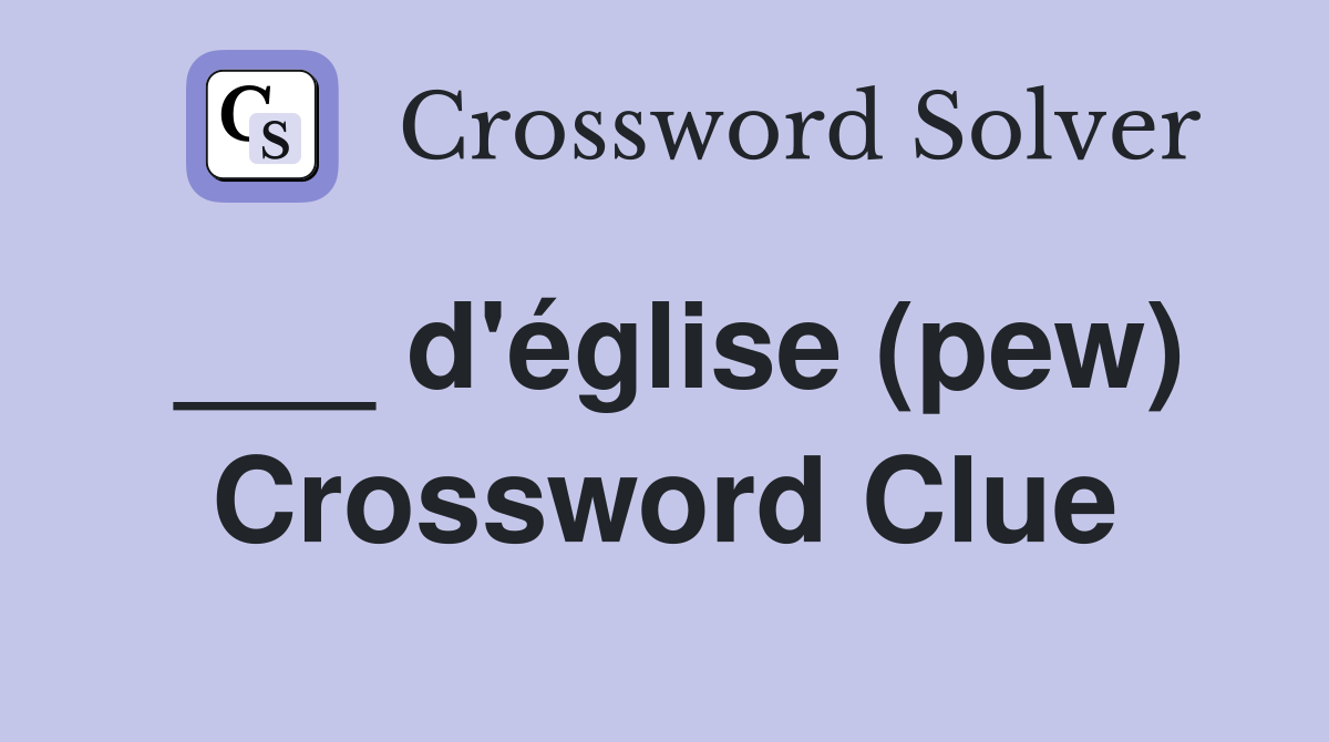 ___ d'église (pew) Crossword Clue