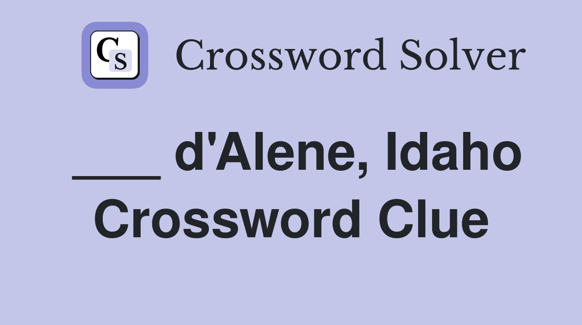 ___ d'Alene, Idaho Crossword Clue