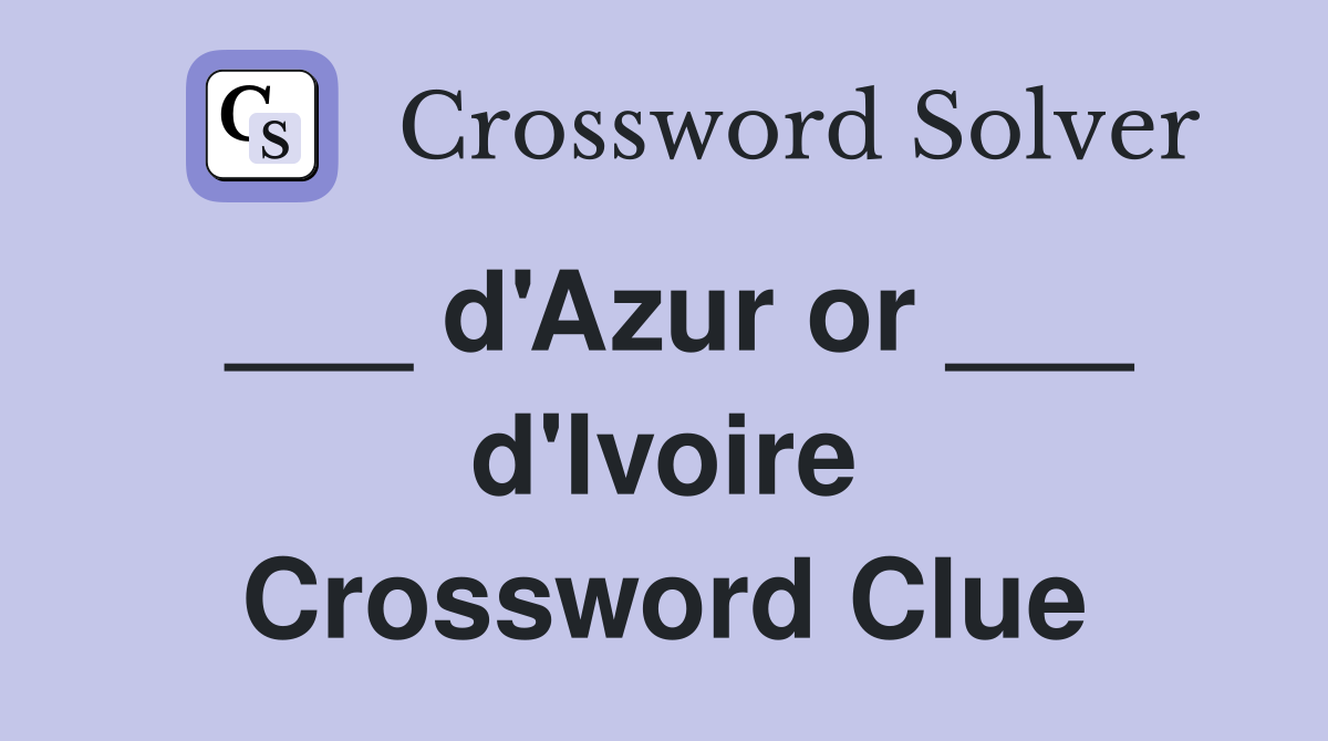 ___ d'Azur or ___ d'Ivoire Crossword Clue