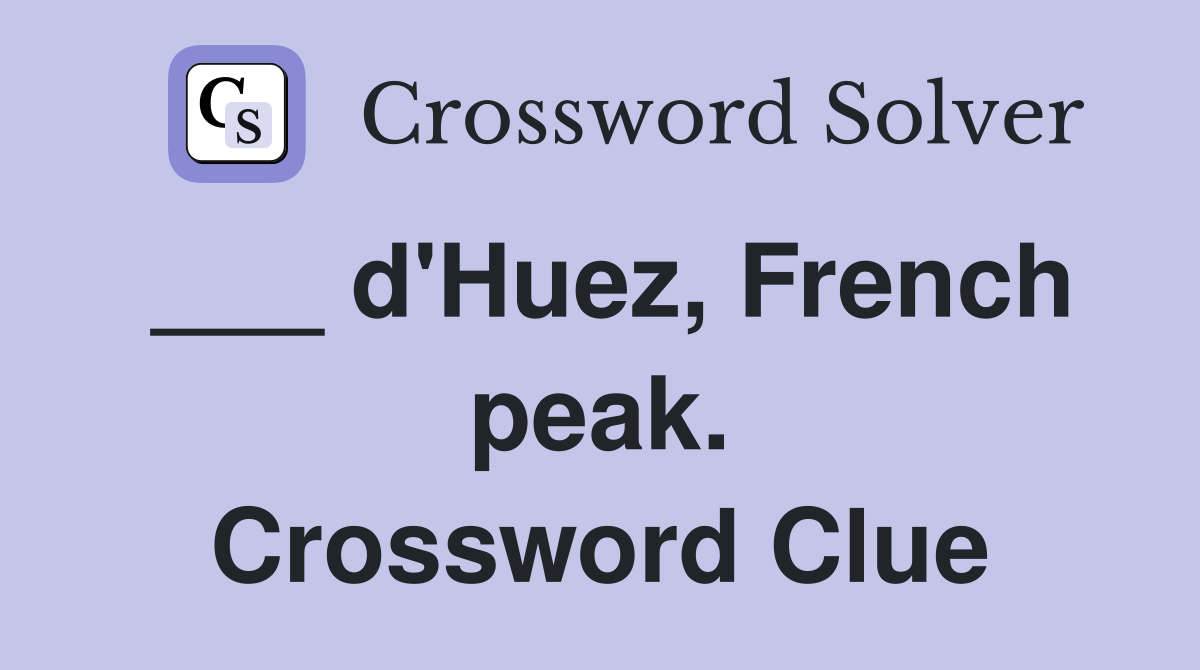 ___ d'Huez, French peak. Crossword Clue