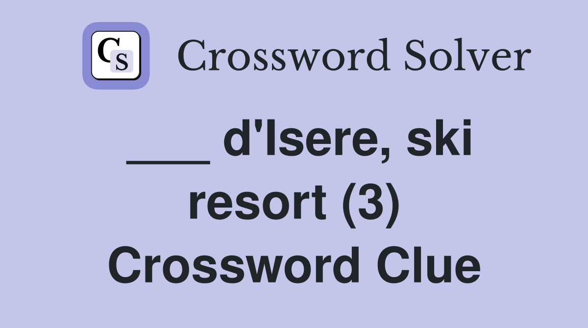 ___ d'Isere, ski resort (3) Crossword Clue