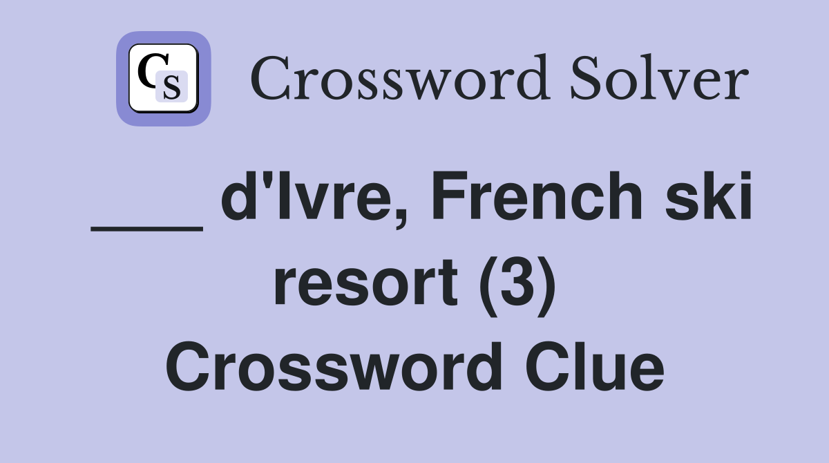 ___ d'Ivre, French ski resort (3) Crossword Clue