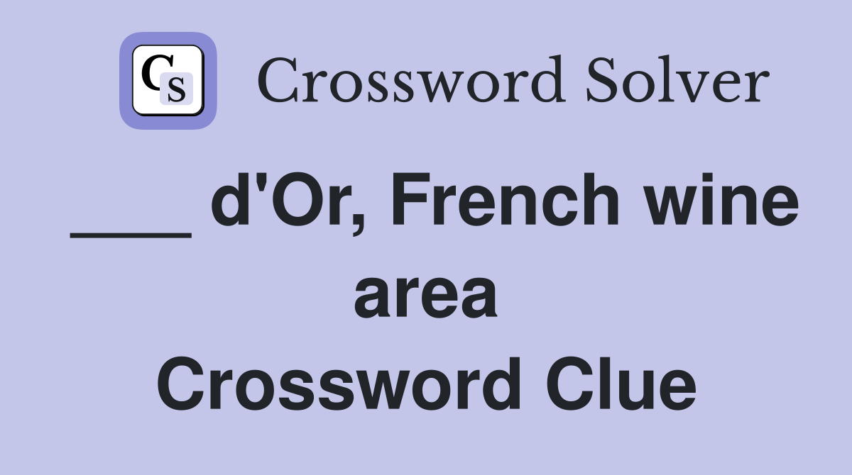 ___ d'Or, French wine area Crossword Clue