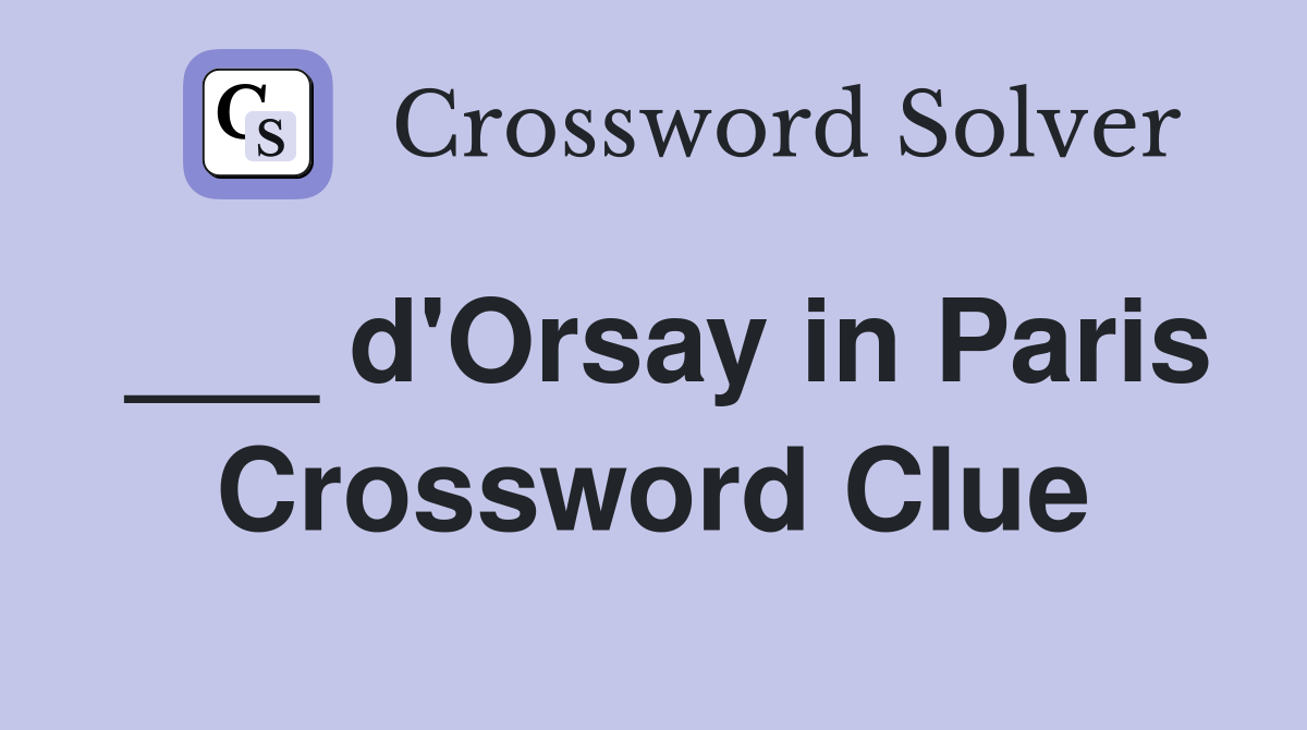 ___ d'Orsay in Paris Crossword Clue