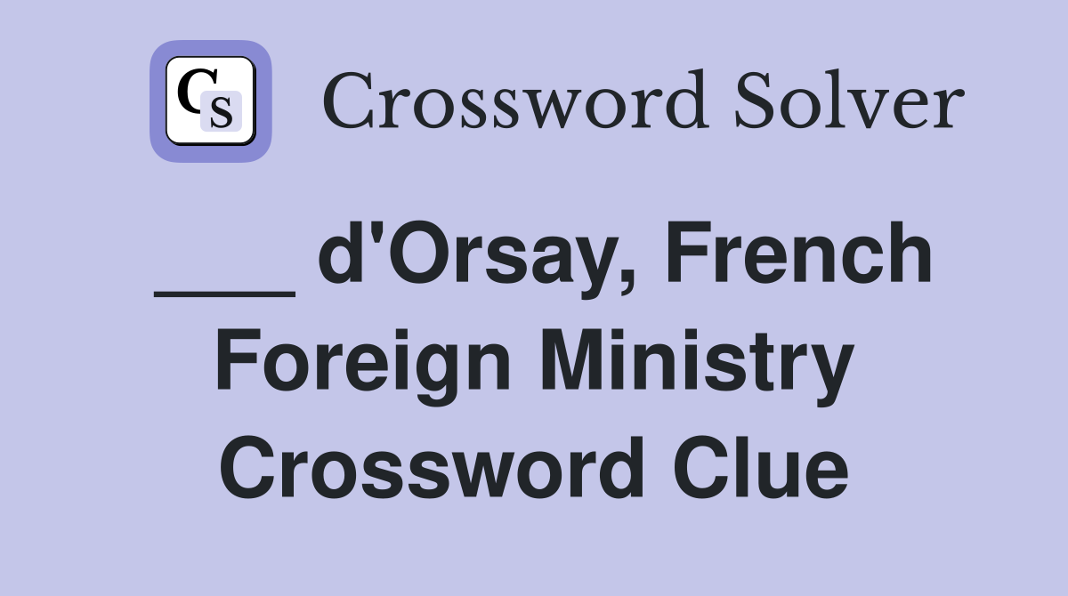 ___ d'Orsay, French Foreign Ministry Crossword Clue