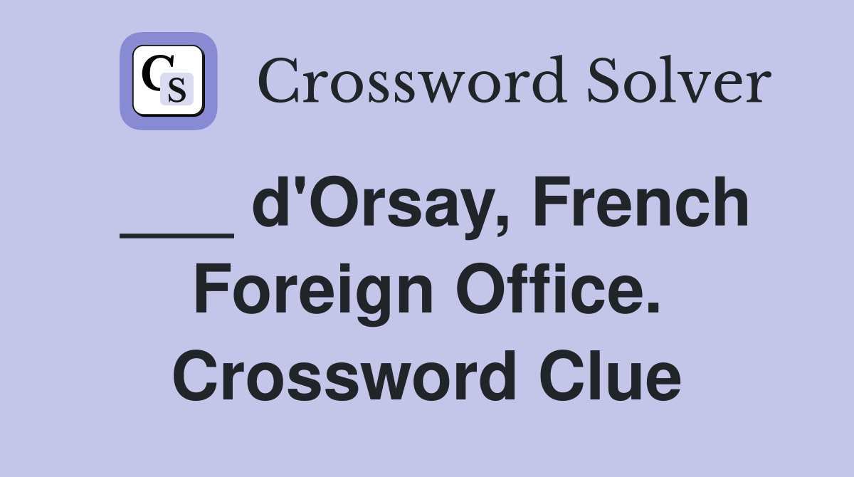 ___ d'Orsay, French Foreign Office. Crossword Clue