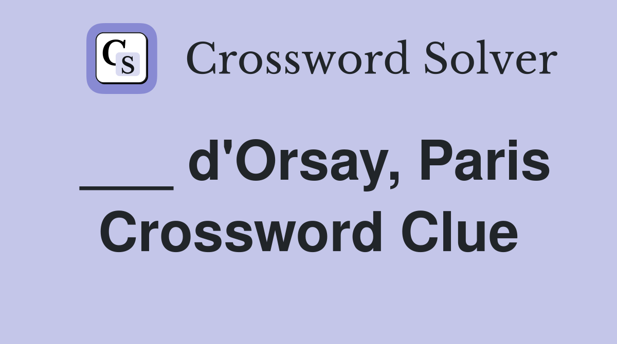 ___ d'Orsay, Paris Crossword Clue