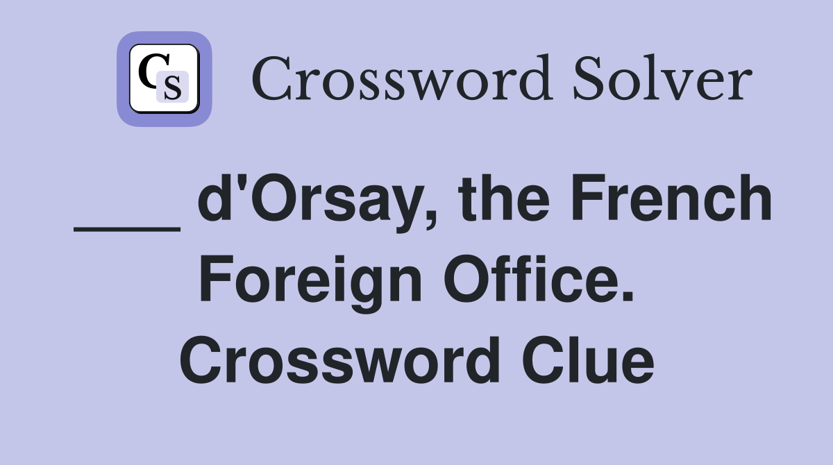 ___ d'Orsay, the French Foreign Office. Crossword Clue