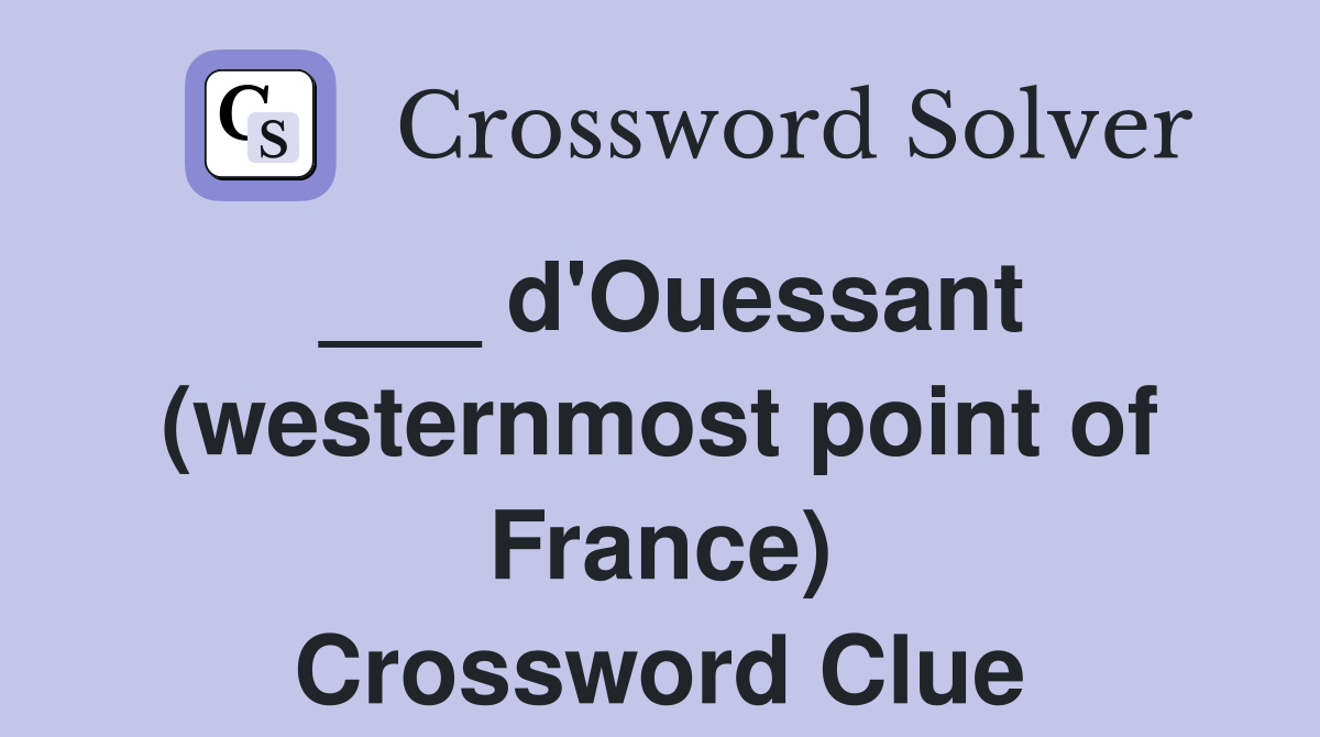 ___ d'Ouessant (westernmost point of France) Crossword Clue