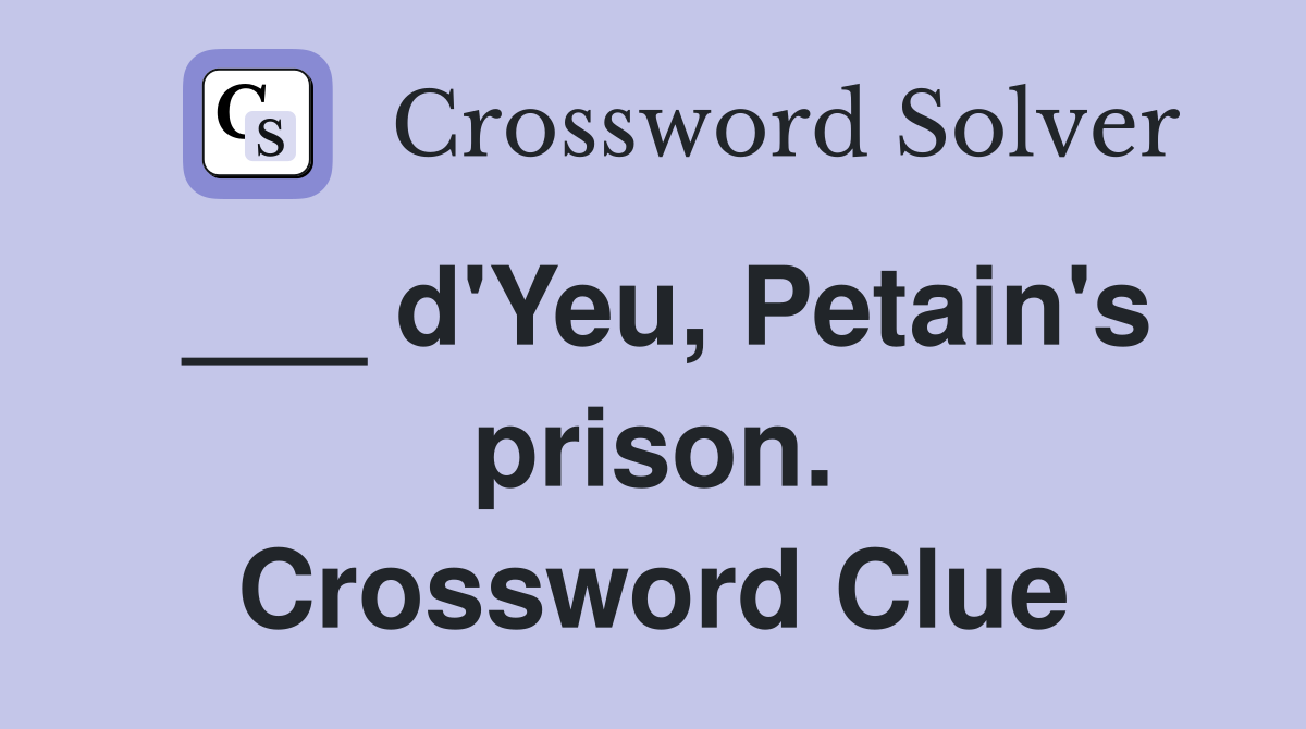 ___ d'Yeu, Petain's prison. Crossword Clue