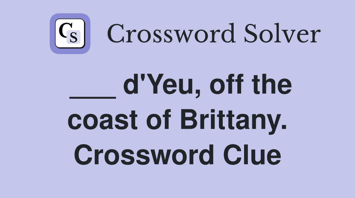 ___ d'Yeu, off the coast of Brittany. Crossword Clue
