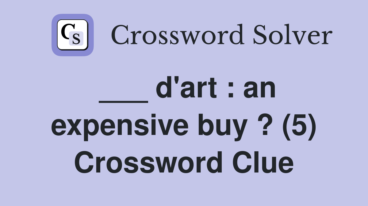 ___ d'art : an expensive buy ? (5) Crossword Clue