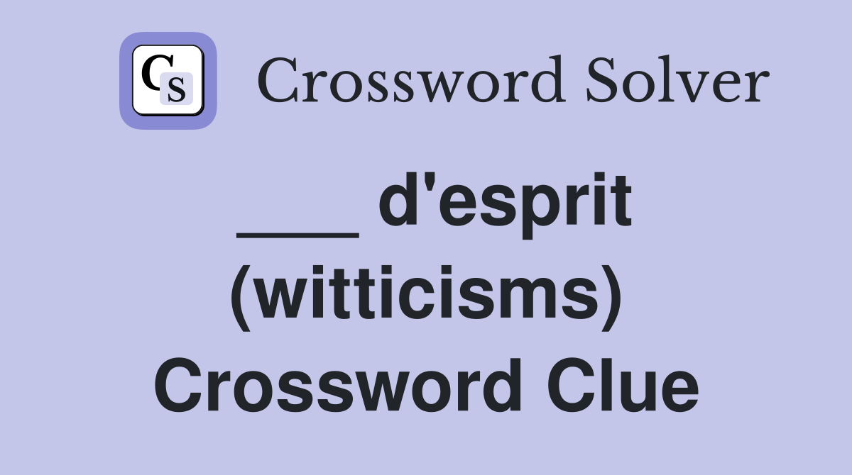 ___ d'esprit (witticisms) Crossword Clue