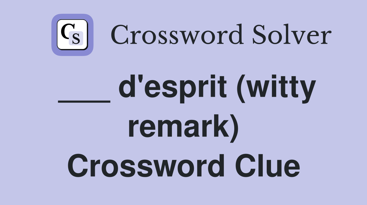 ___ d'esprit (witty remark) Crossword Clue