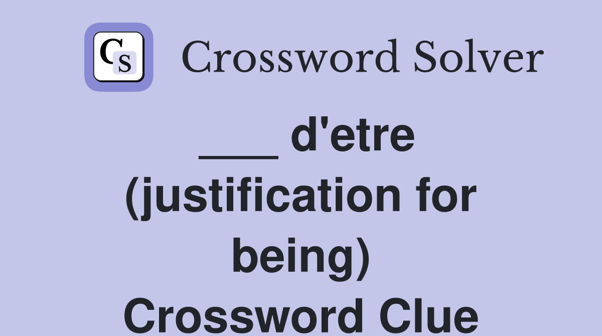 ___ d'etre (justification for being) Crossword Clue
