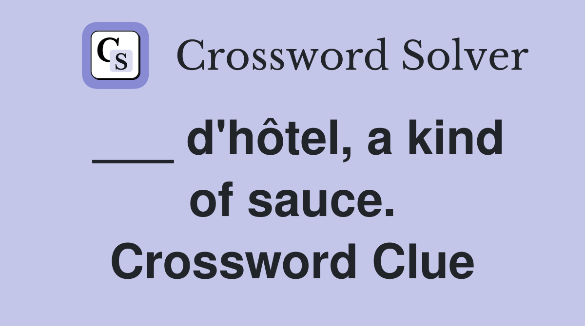 ___ d'hôtel, a kind of sauce. Crossword Clue