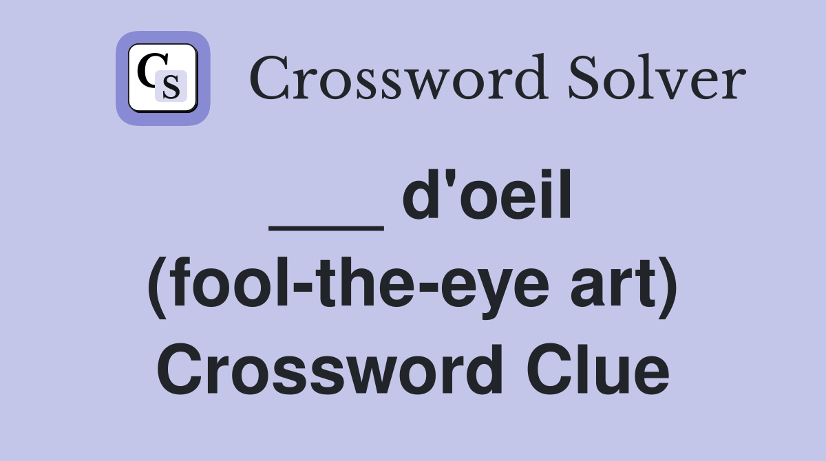 ___ d'oeil (fool-the-eye art) Crossword Clue