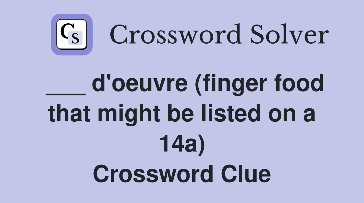 ___ d'oeuvre (finger food that might be listed on a 14a) Crossword Clue