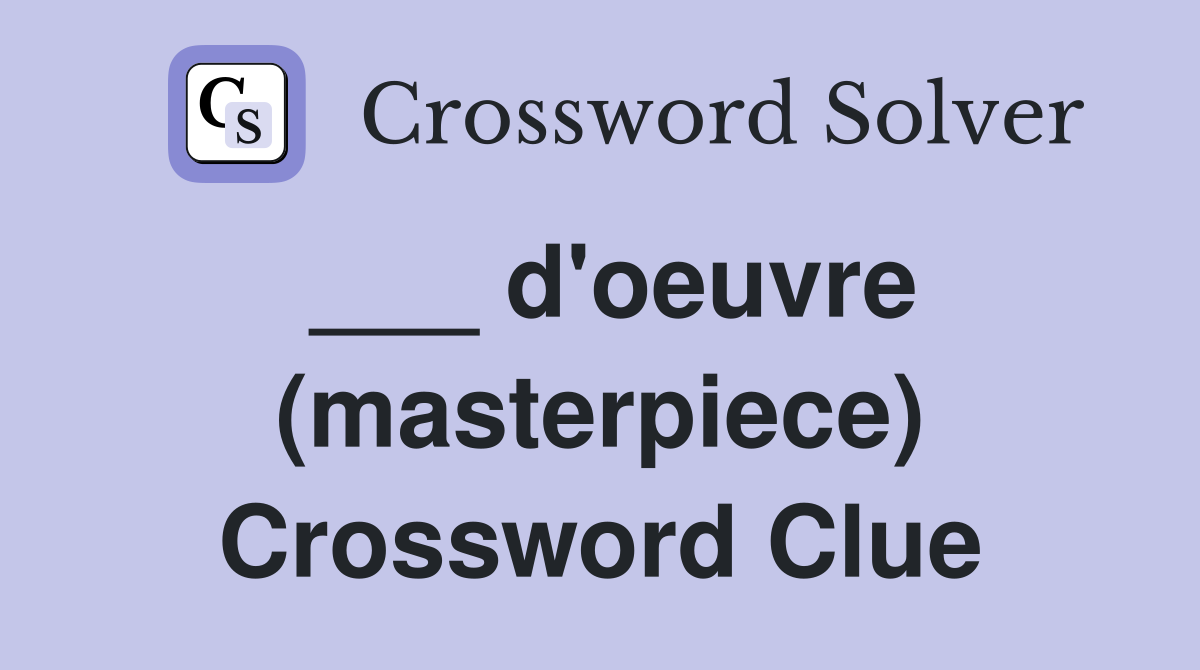 ___ d'oeuvre (masterpiece) Crossword Clue