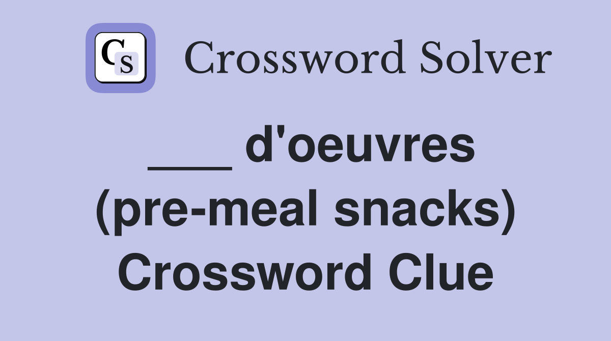 ___ d'oeuvres (pre-meal snacks) Crossword Clue