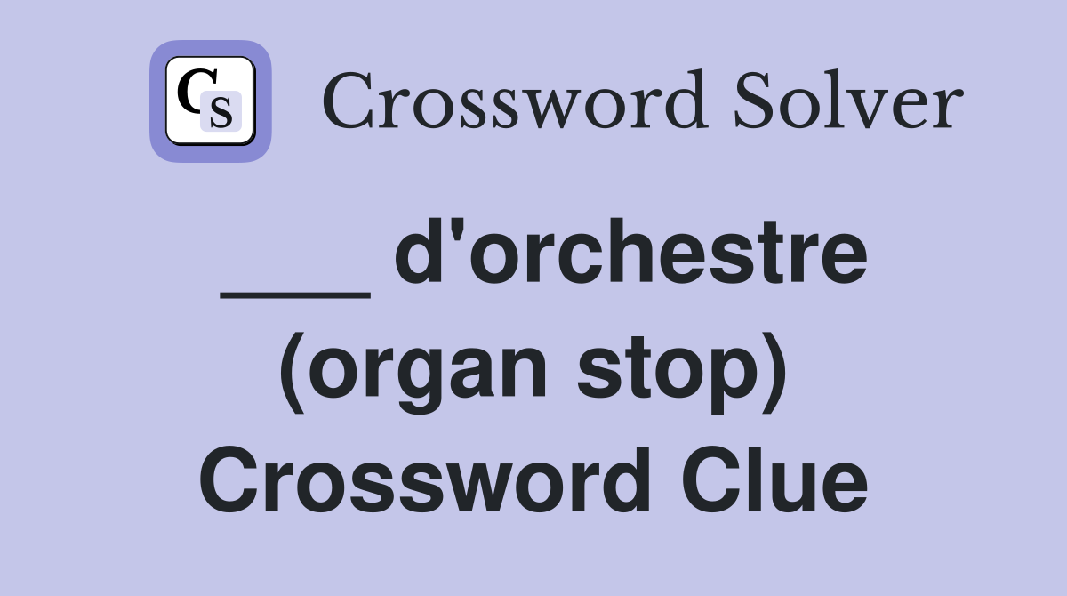 ___ d'orchestre (organ stop) Crossword Clue