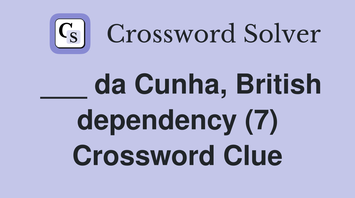 ___ da Cunha, British dependency (7) Crossword Clue