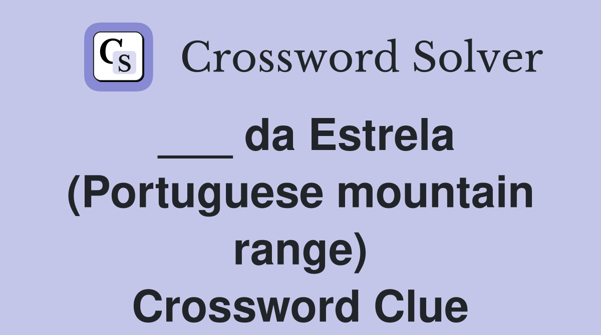 ___ da Estrela (Portuguese mountain range) Crossword Clue