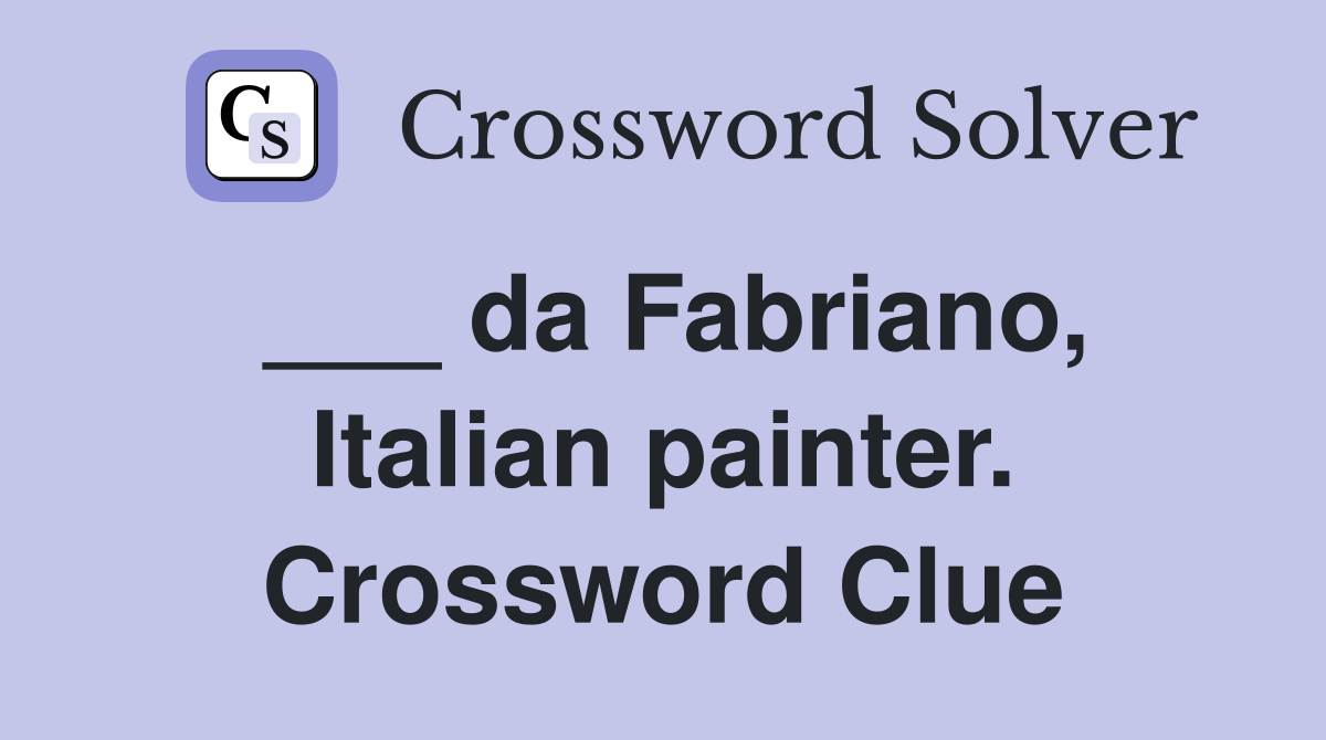 ___ da Fabriano, Italian painter. Crossword Clue