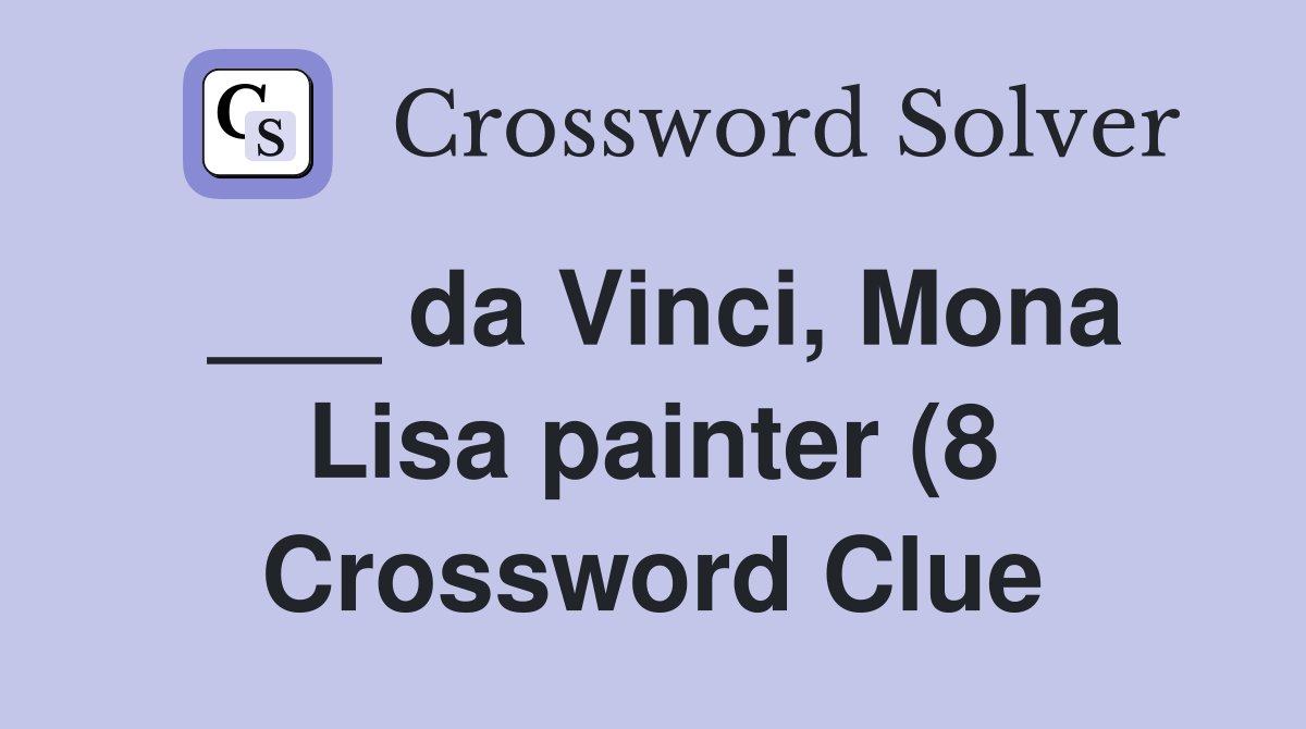 da Vinci Mona Lisa painter (8) Crossword Clue Answers Crossword Solver da Vinci Mona Lisa painter (8) Crossword Clue Answers Crossword Solver