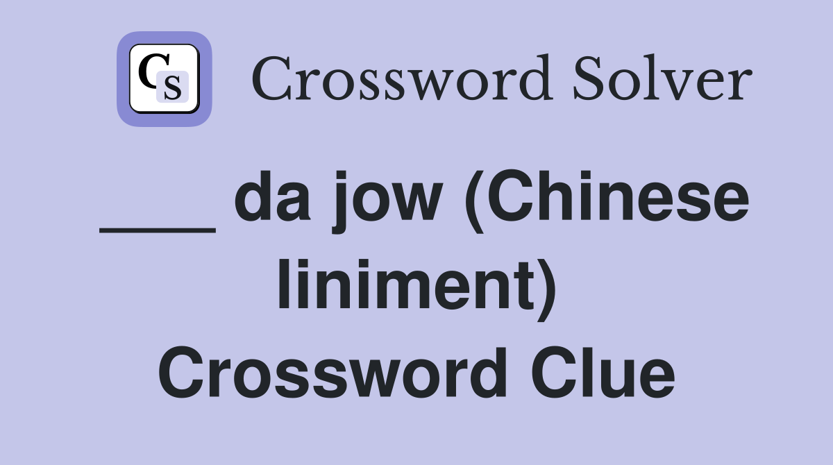 ___ da jow (Chinese liniment) Crossword Clue