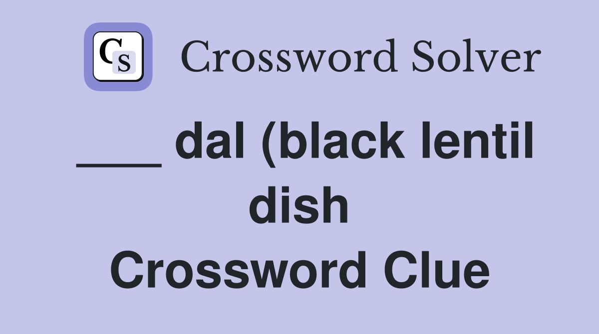 dal (black lentil dish) Crossword Clue Answers Crossword Solver dal (black lentil dish) Crossword Clue Answers Crossword Solver