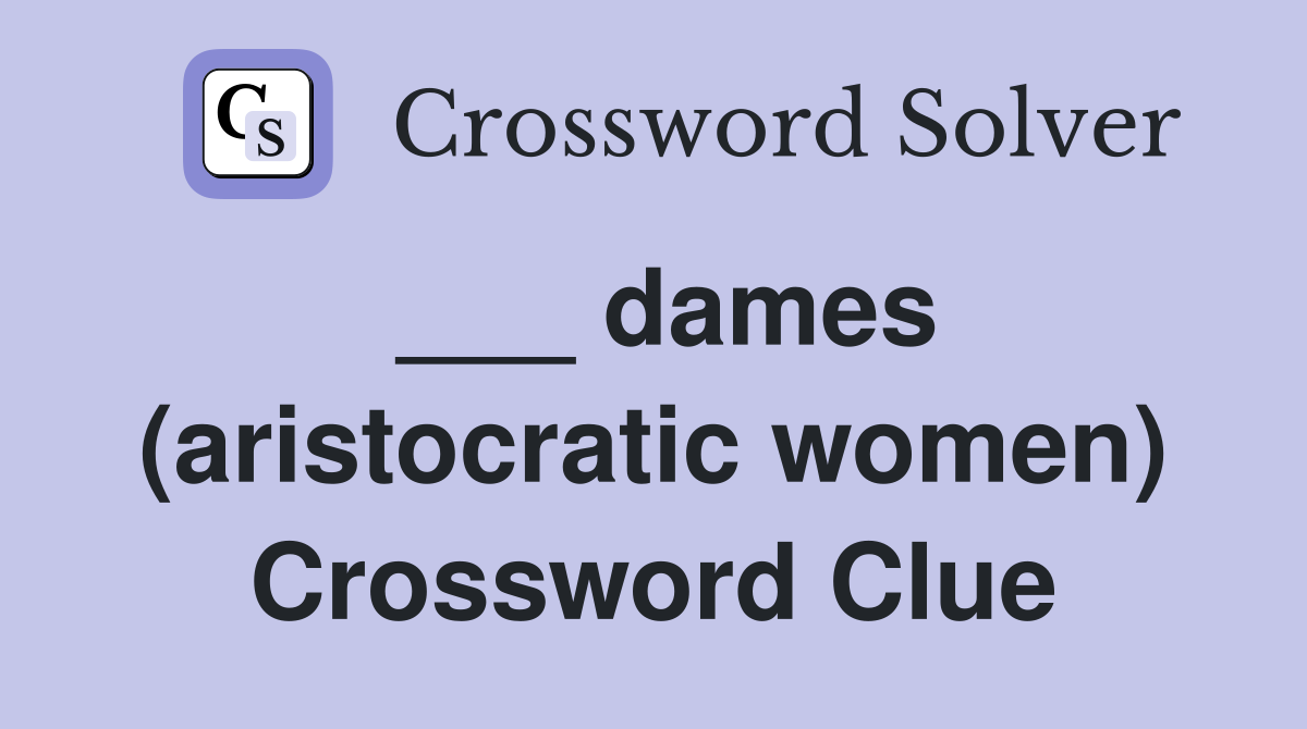 ___ dames (aristocratic women) Crossword Clue
