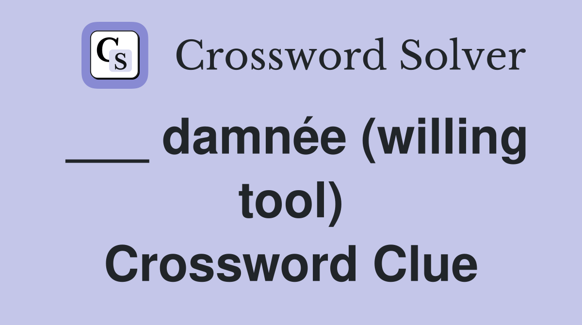 ___ damnée (willing tool) Crossword Clue