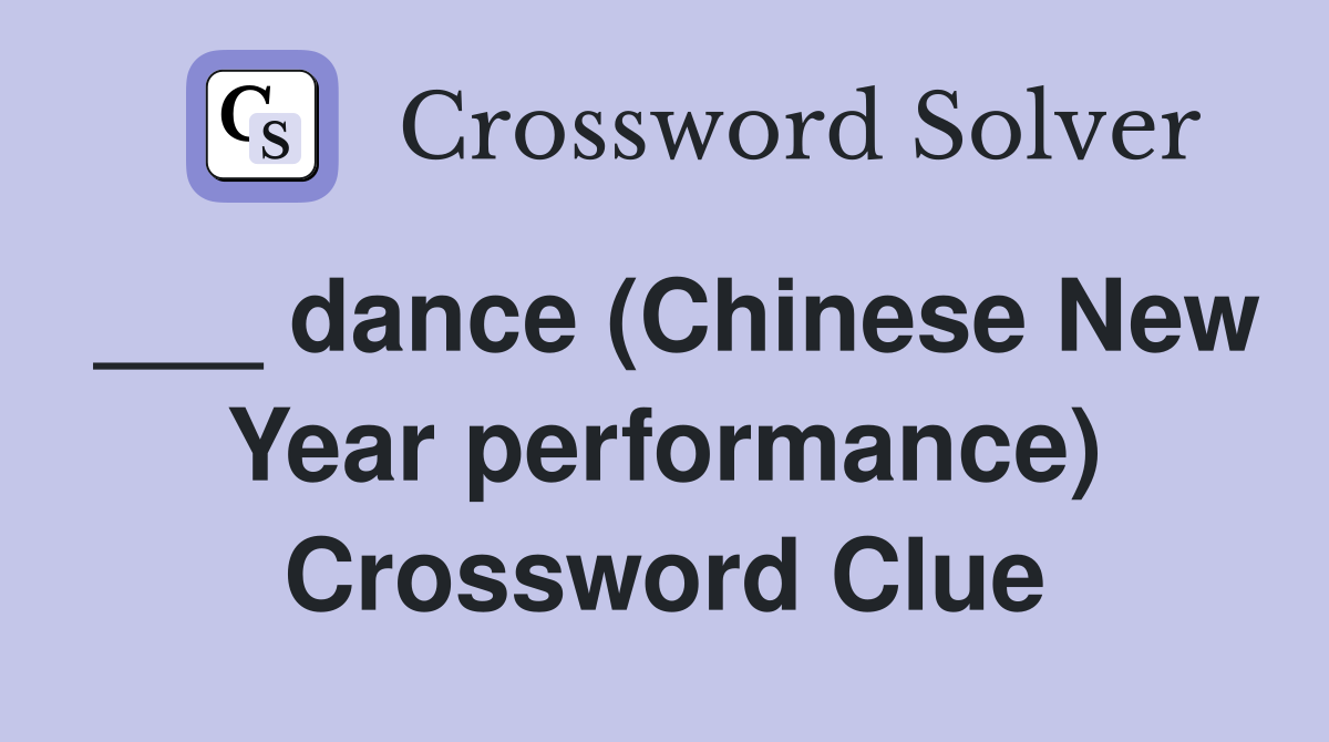 ___ dance (Chinese New Year performance) Crossword Clue