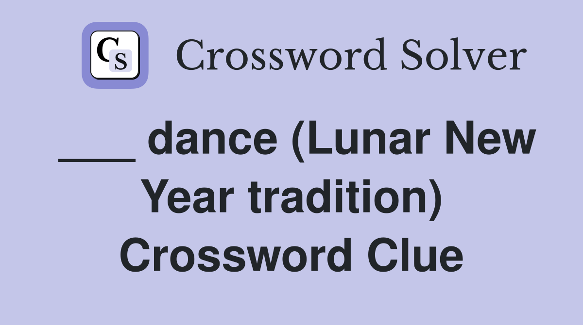 ___ dance (Lunar New Year tradition) Crossword Clue