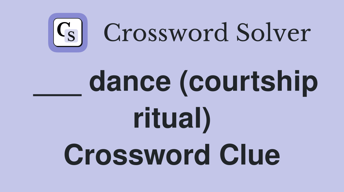 ___ dance (courtship ritual) Crossword Clue