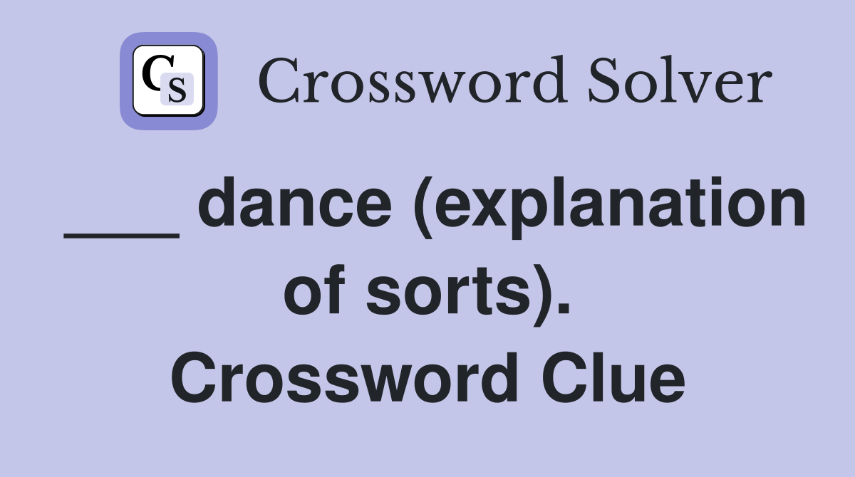 ___ dance (explanation of sorts). Crossword Clue