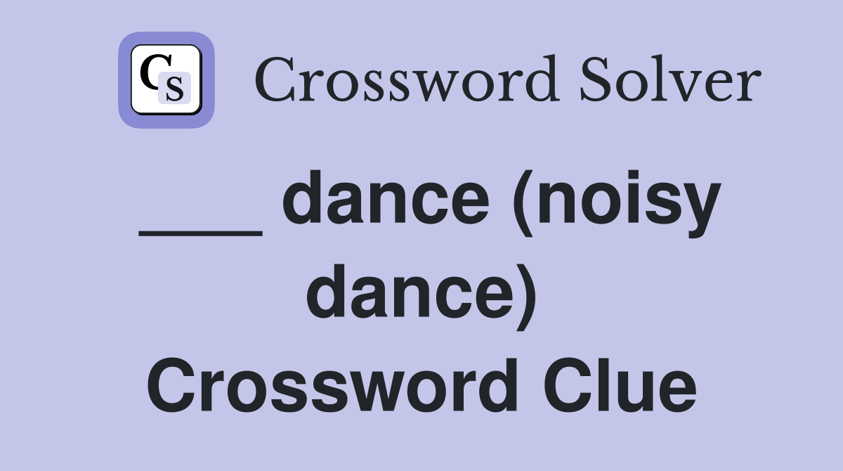 ___ dance (noisy dance) Crossword Clue