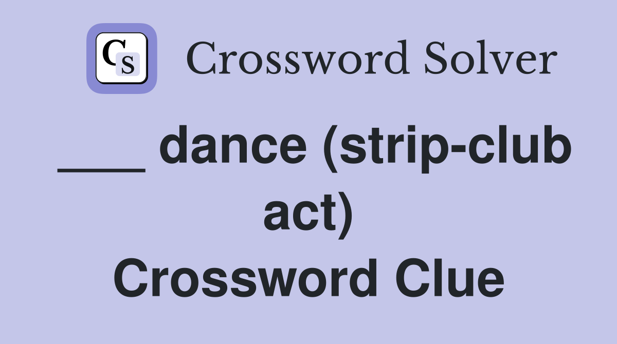 ___ dance (strip-club act) Crossword Clue