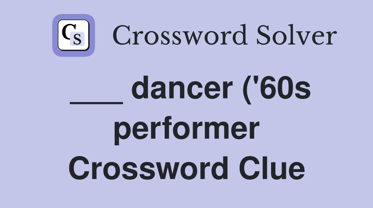 dancer ( #39 60s performer) Crossword Clue Answers Crossword Solver dancer ( #39 60s performer) Crossword Clue Answers Crossword Solver