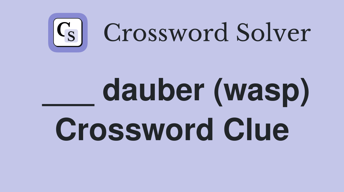 ___ dauber (wasp) Crossword Clue
