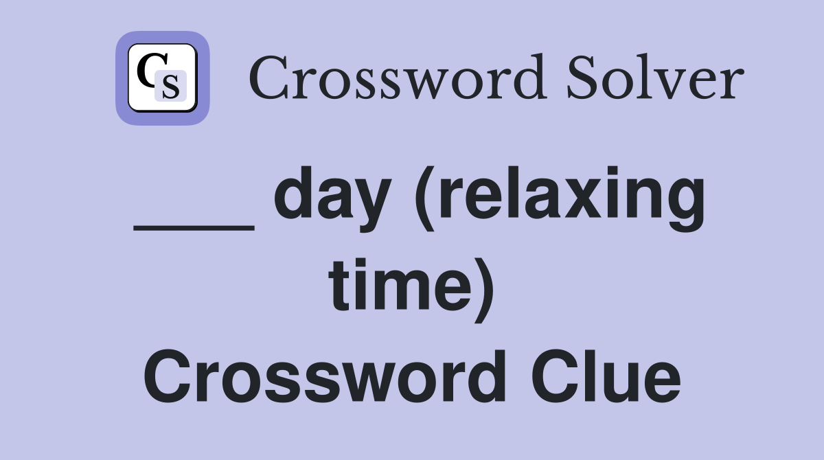 ___ day (relaxing time) Crossword Clue